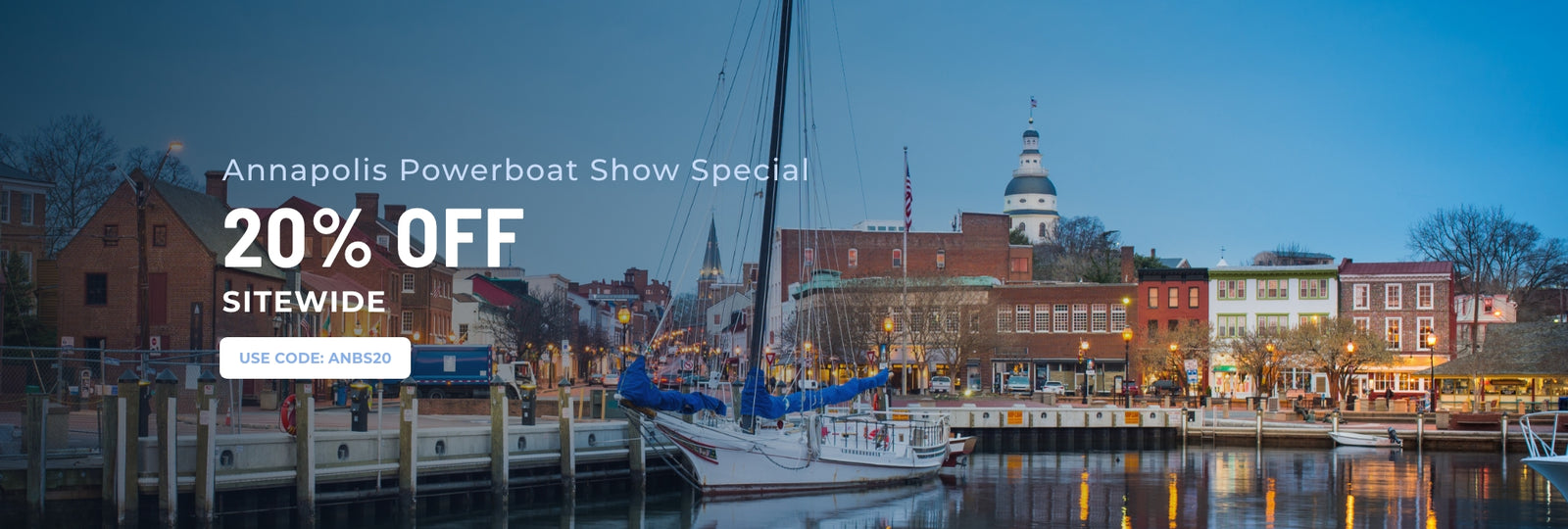 Annapolis Powerboat Show Special: 20% Off Sitewide. Code ANBS20