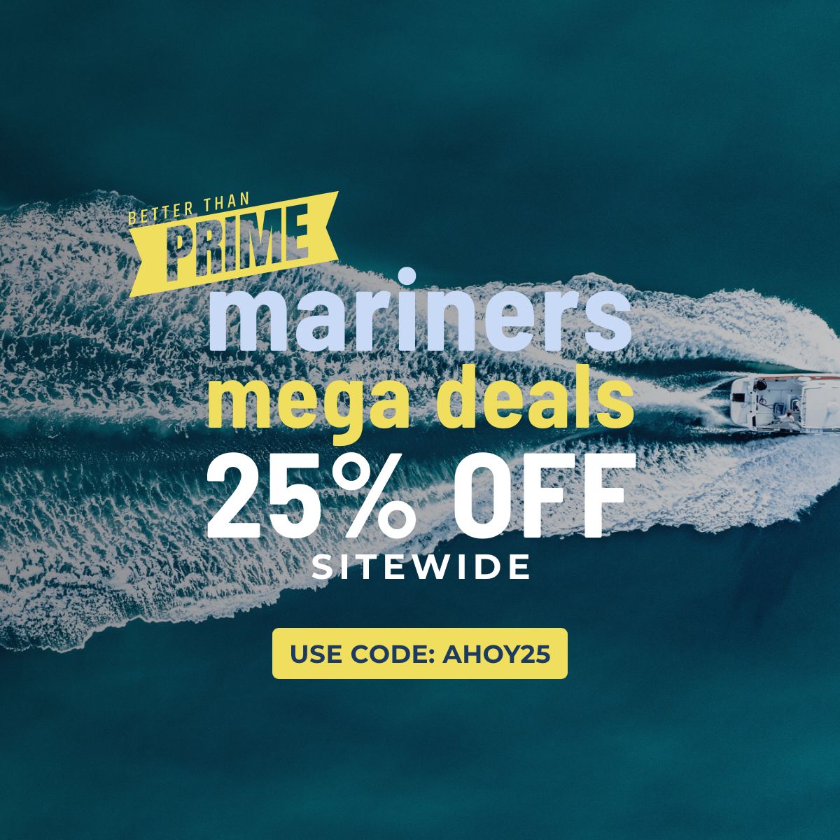 Better than Prime: Mariners Mega Deals! 25% Off Sitewide. Code: AHOY25